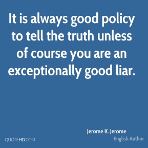 jerome-k-jerome-author-quote-it-is-always-good-policy-to-tell-the